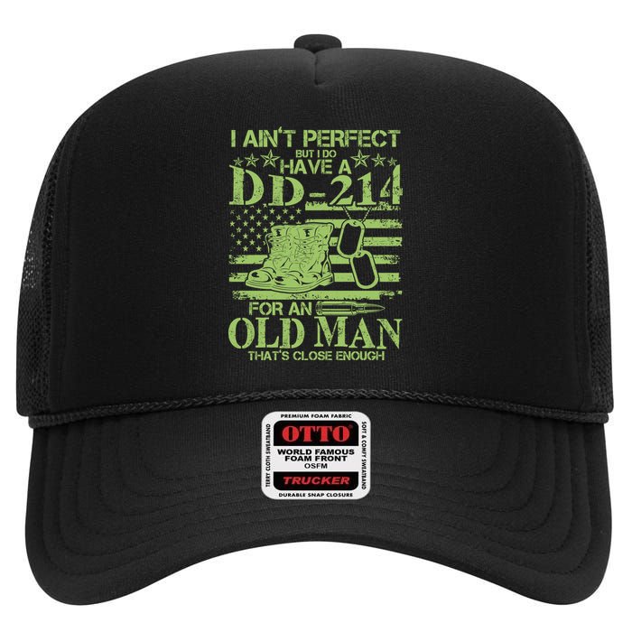 I Ain't Perfect But I Do Have A DD-214 Old Man High Crown Mesh Back Trucker Hat