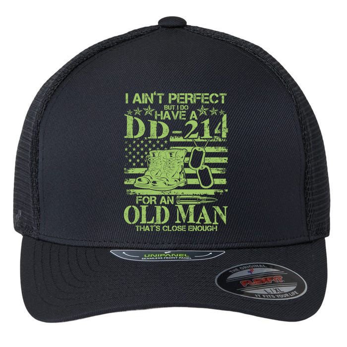 I Ain't Perfect But I Do Have A DD-214 Old Man Flexfit Unipanel Trucker Cap