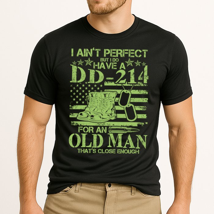 I Ain't Perfect But I Do Have A DD-214 Old Man Performance Shirt