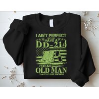 I Ain't Perfect But I Do Have A DD-214 Old Man Sweatshirt