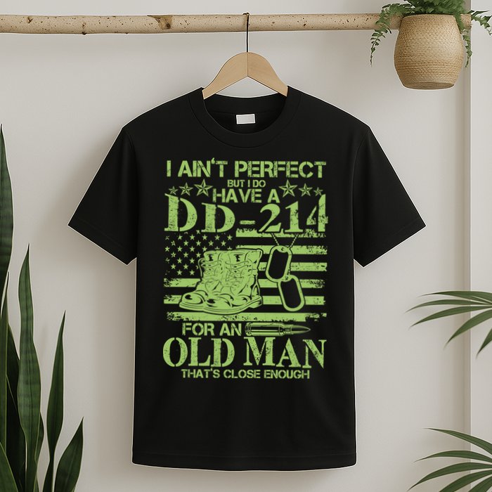 I Ain't Perfect But I Do Have A DD-214 Old Man T-Shirt