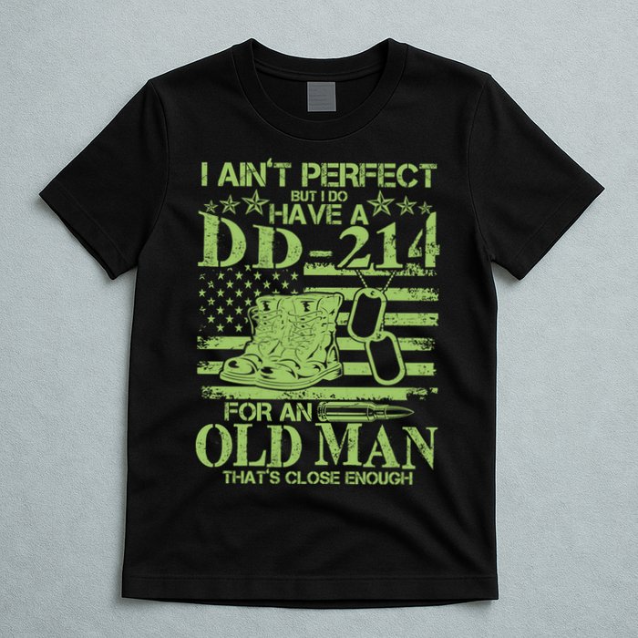 I Ain't Perfect But I Do Have A DD-214 Old Man T-Shirt