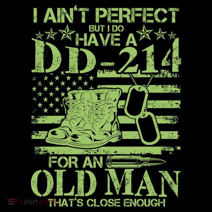 I Ain't Perfect But I Do Have A DD-214 Old Man T-Shirt