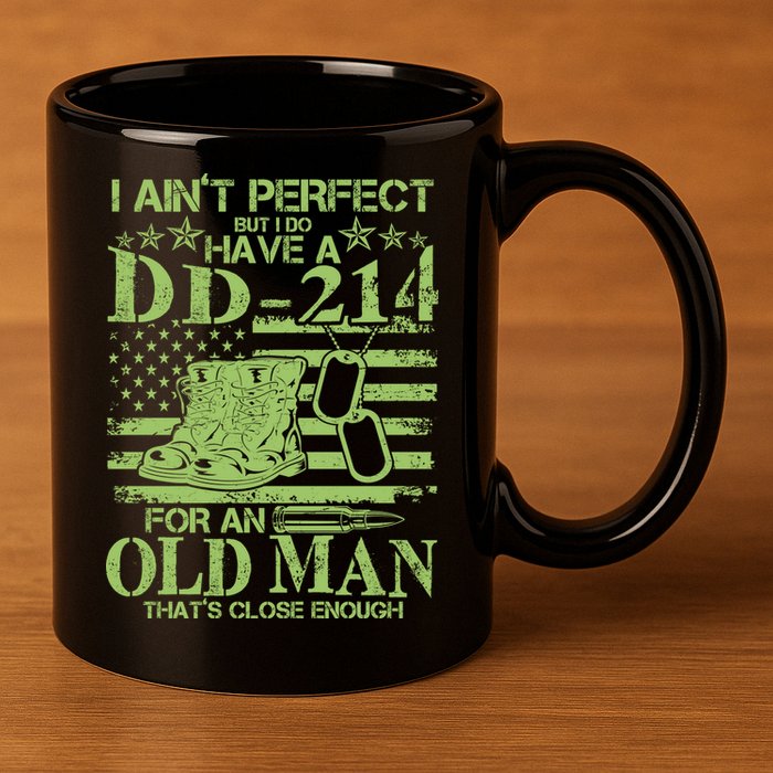 I Ain't Perfect But I Do Have A DD-214 Old Man 11oz C Handle Ceramic Mug