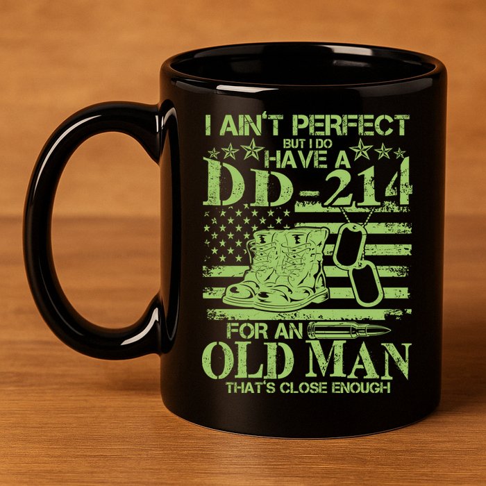 I Ain't Perfect But I Do Have A DD-214 Old Man 11oz C Handle Ceramic Mug