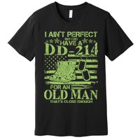 I Ain't Perfect But I Do Have A DD-214 Old Man Premium T-Shirt