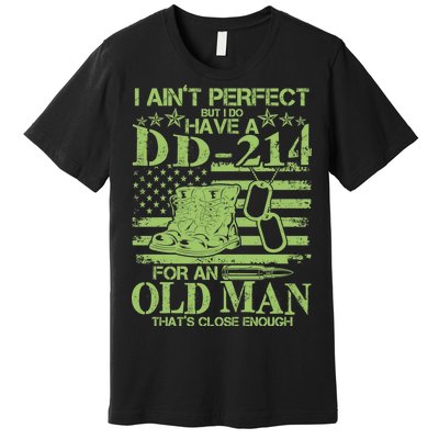 I Ain't Perfect But I Do Have A DD-214 Old Man Premium T-Shirt