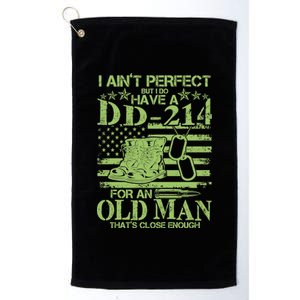 I Ain't Perfect But I Do Have A DD-214 Old Man Platinum Collection Golf Towel