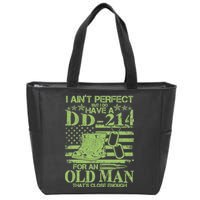 I Ain't Perfect But I Do Have A DD-214 Old Man Zip Tote Bag