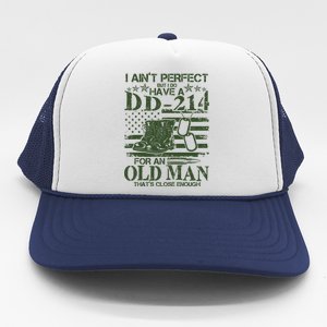 I Ain't Perfect But I Do Have A DD-214 Old Man Trucker Hat