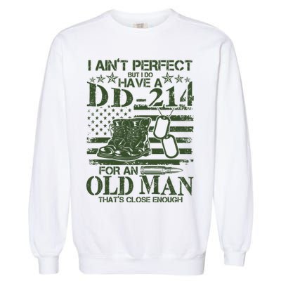 I Ain't Perfect But I Do Have A DD-214 Old Man Garment-Dyed Sweatshirt