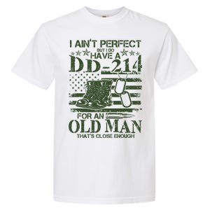 I Ain't Perfect But I Do Have A DD-214 Old Man Garment-Dyed Heavyweight T-Shirt