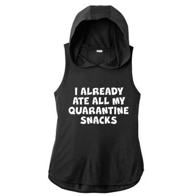 I Already Ate All My Quarantine Snacks Ladies PosiCharge Tri-Blend Wicking Draft Hoodie Tank