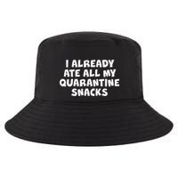 I Already Ate All My Quarantine Snacks Cool Comfort Performance Bucket Hat