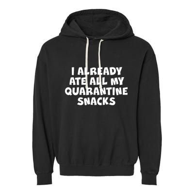 I Already Ate All My Quarantine Snacks Garment-Dyed Fleece Hoodie