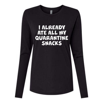 I Already Ate All My Quarantine Snacks Womens Cotton Relaxed Long Sleeve T-Shirt