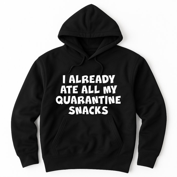 I Already Ate All My Quarantine Snacks Hoodie