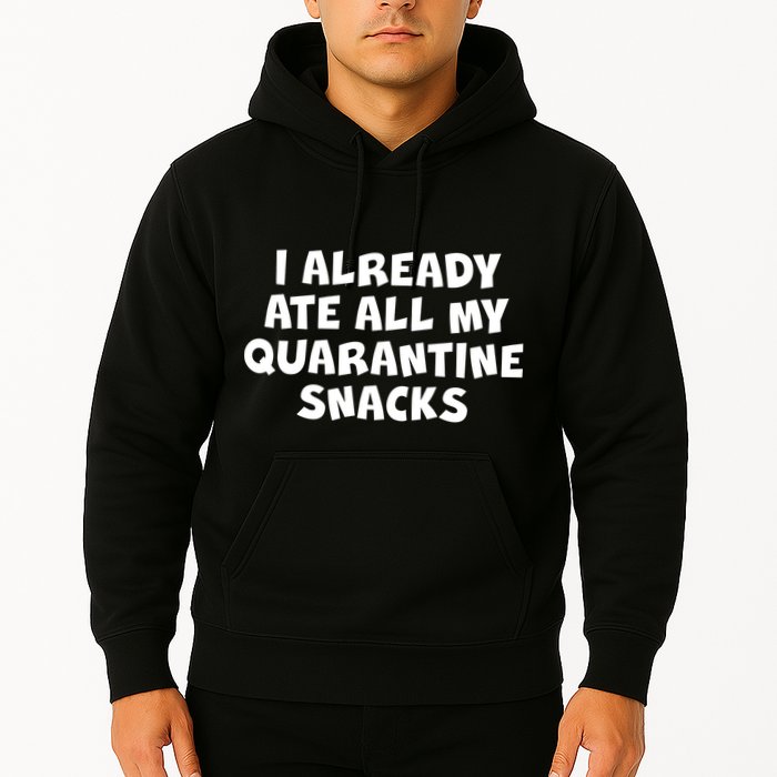I Already Ate All My Quarantine Snacks Hoodie