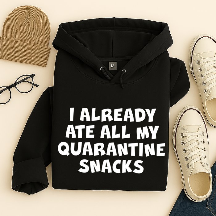 I Already Ate All My Quarantine Snacks Hoodie