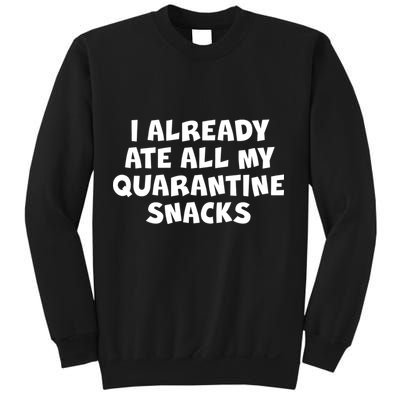 I Already Ate All My Quarantine Snacks Sweatshirt