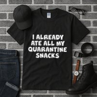 I Already Ate All My Quarantine Snacks Tall T-Shirt