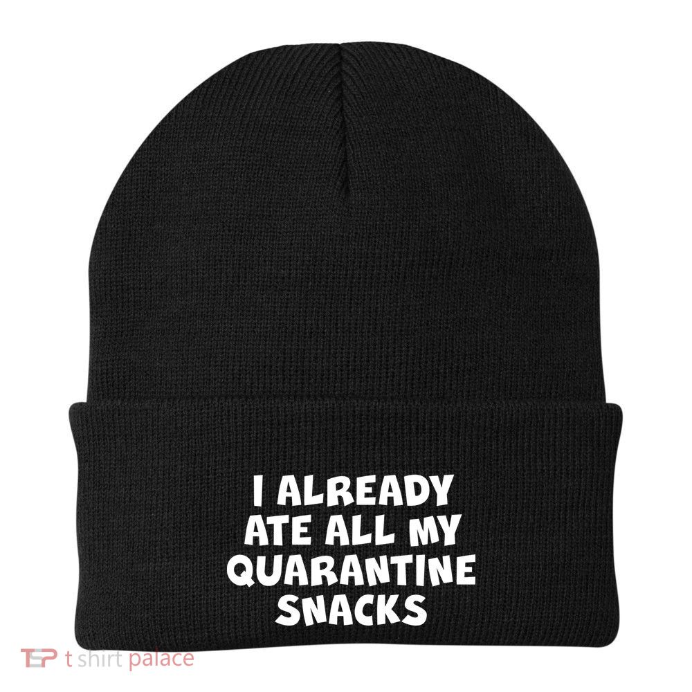 I Already Ate All My Quarantine Snacks Beanie