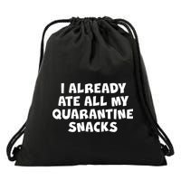 I Already Ate All My Quarantine Snacks Drawstring Bag
