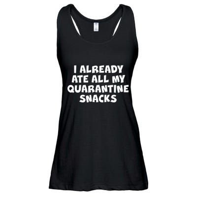I Already Ate All My Quarantine Snacks Ladies Essential Flowy Tank
