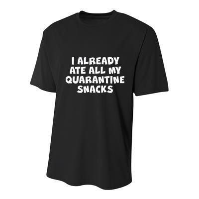 I Already Ate All My Quarantine Snacks Youth Performance Sprint T-Shirt