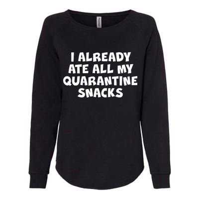 I Already Ate All My Quarantine Snacks Womens California Wash Sweatshirt