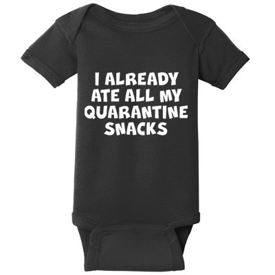 I Already Ate All My Quarantine Snacks Baby Bodysuit