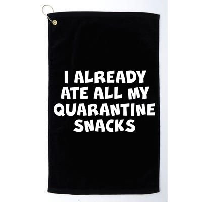 I Already Ate All My Quarantine Snacks Platinum Collection Golf Towel