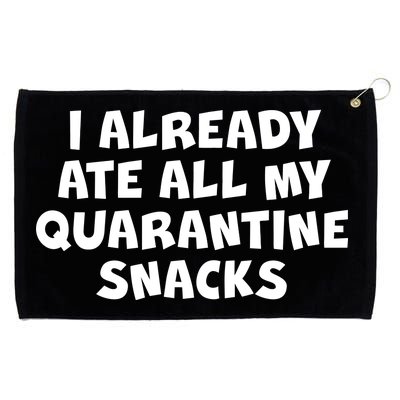 I Already Ate All My Quarantine Snacks Grommeted Golf Towel