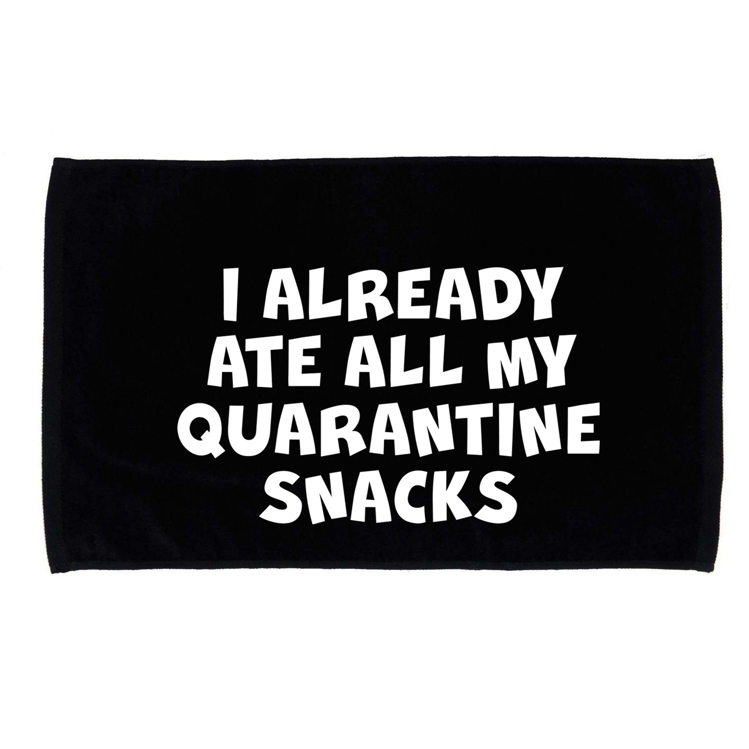 I Already Ate All My Quarantine Snacks Microfiber Hand Towel