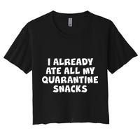 I Already Ate All My Quarantine Snacks Women's Crop Top Tee