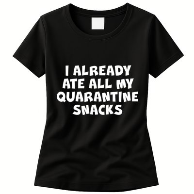 I Already Ate All My Quarantine Snacks Womens T-Shirt