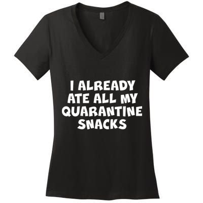 I Already Ate All My Quarantine Snacks Women's V-Neck T-Shirt
