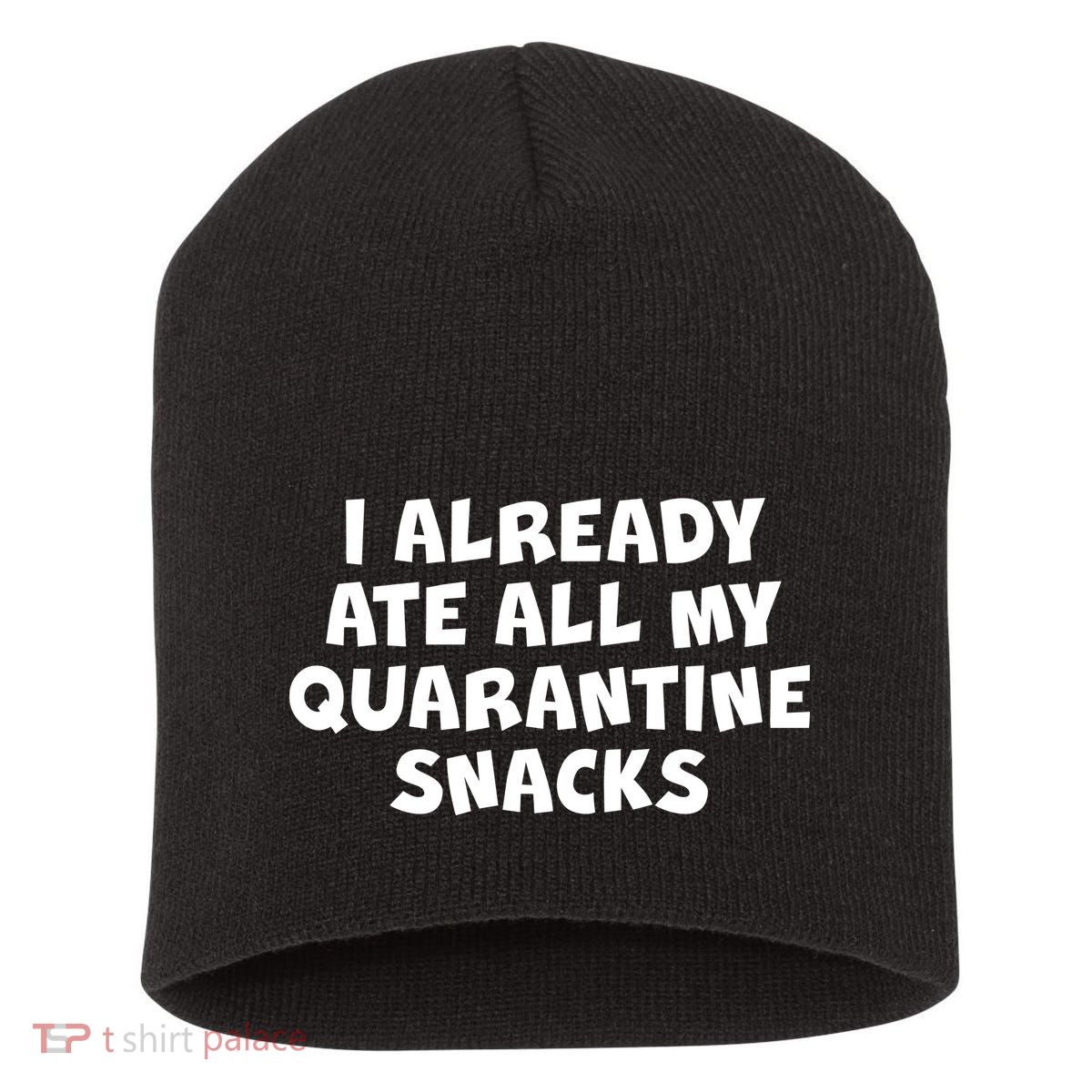 I Already Ate All My Quarantine Snacks Short Acrylic Beanie