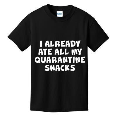 I Already Ate All My Quarantine Snacks Kids T-Shirt