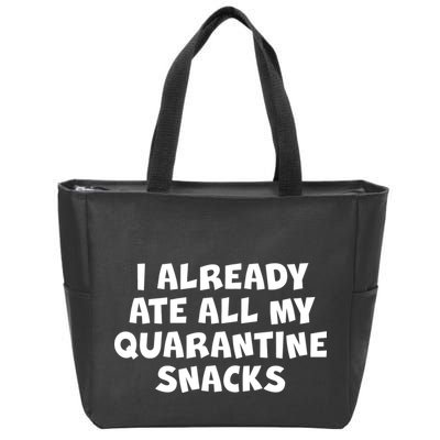 I Already Ate All My Quarantine Snacks Zip Tote Bag