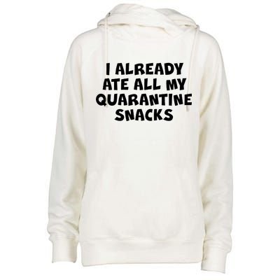 I Already Ate All My Quarantine Snacks Womens Funnel Neck Pullover Hood