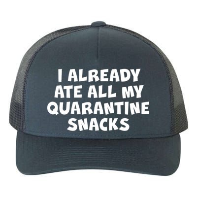 I Already Ate All My Quarantine Snacks Yupoong Adult 5-Panel Trucker Hat