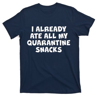 I Already Ate All My Quarantine Snacks T-Shirt