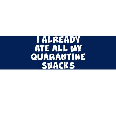 I Already Ate All My Quarantine Snacks Bumper Sticker