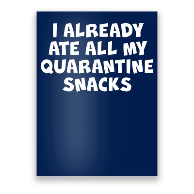 I Already Ate All My Quarantine Snacks Poster