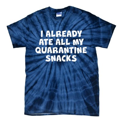 I Already Ate All My Quarantine Snacks Tie-Dye T-Shirt