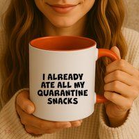 I Already Ate All My Quarantine Snacks Mug