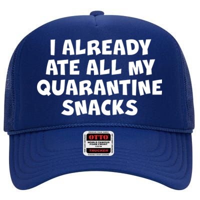 I Already Ate All My Quarantine Snacks High Crown Mesh Back Trucker Hat