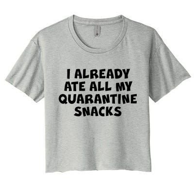 I Already Ate All My Quarantine Snacks Women's Crop Top Tee