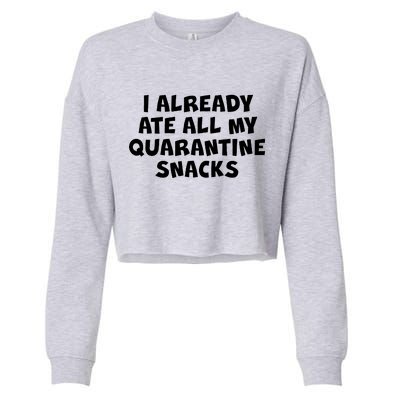 I Already Ate All My Quarantine Snacks Cropped Pullover Crew